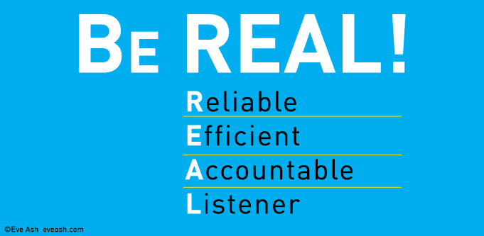 Be real: Reliable, efficient, accountable and a listener